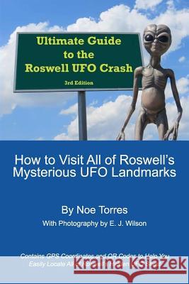 Ultimate Guide To the Roswell UFO Crash, 3rd Edition: How to Visit All of Roswell's Mysterious UFO Landmarks Wilson, E. J. 9781719265294 Createspace Independent Publishing Platform - książka