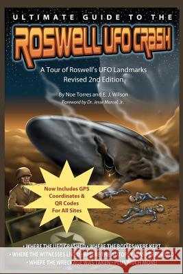 Ultimate Guide to the Roswell UFO Crash - Revised 2nd Edition: A Tour of Roswell's UFO Landmarks Noe Torres E. J. Wilson Dr Jesse Marce 9781467973939 Createspace - książka