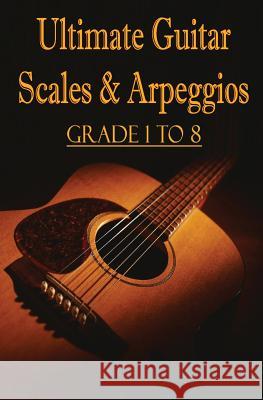 Ultimate Guitar Scales & Arpeggios: Grade 1 to 8: Sheet Music for Guitar Gp Studio 9781505762594 Createspace - książka
