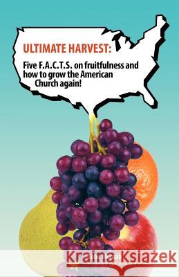 Ultimate Harvest: Five F.A.C.T.S. on Fruitfulness and How to Grow the American Church Again! Momah, Tobe 9781449759254 WestBow Press - książka