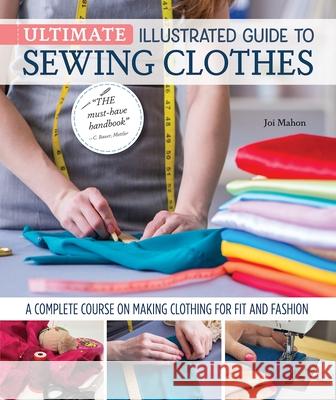 Ultimate Illustrated Guide to Sewing Clothes: A Complete Course on Making Clothing for Fit and Fashion Joi Mahon 9781639810154 Landauer (IL) - książka