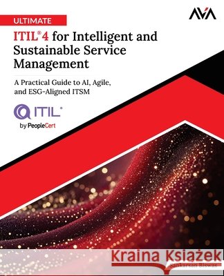 Ultimate ITIL(R) 4 for Intelligent and Sustainable Service Management Biswas, Sankarsan 9789349887572 Orange Education Pvt Ltd - książka