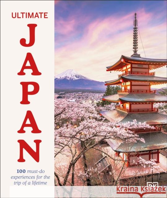 Ultimate Japan: 100 Must-do Experiences for the Trip of a Lifetime Rebecca Hallett 9780241760314 Dorling Kindersley Ltd - książka