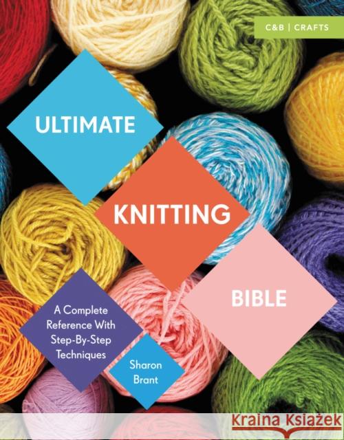 Ultimate Knitting Bible: A Complete Reference with Step-by-Step Techniques Sharon Brant 9781910231784 HarperCollins Publishers - książka