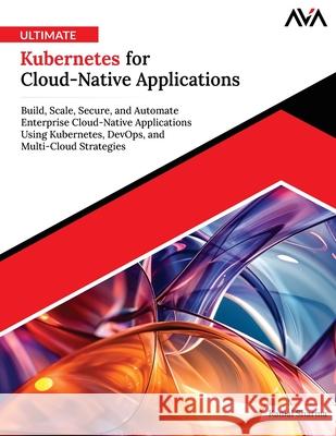 Ultimate Kubernetes for Cloud-Native Applications Kamal Sharma 9789349887862 Orange Education Pvt Ltd - książka