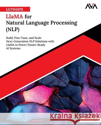 Ultimate Llama for Natural Language Processing (NLP) Gaurav Singh 9789349888531 Orange Education Pvt Ltd - książka