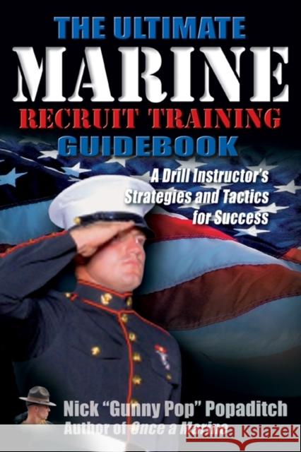 Ultimate Marine Recruit Training Guidebook: A Drill Instructor's Strategies and Tactics for Success Popaditch, Nick 9781932714739 Savas Beatie - książka