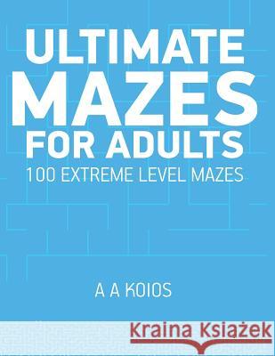Ultimate Mazes for Adults: 100 extreme level mazes A. a. Koios 9781980484790 Independently Published - książka
