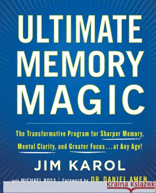 Ultimate Memory Magic: The Transformative Program for Sharper Memory, Mental Clarity, and Greater Focus . . . at Any Age! Jim Karol Michael Ross Daniel G. Amen 9781250221919 St. Martin's Essentials - książka