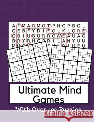 Ultimate Mind Games With Over 400 Puzzles: Logic & Brain Teaser Puzzle Books Brain Games Bethann Bobrow 9781979217941 Createspace Independent Publishing Platform - książka