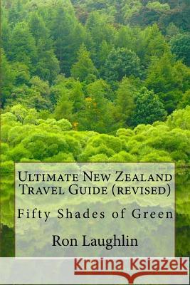 Ultimate New Zealand Travel Guide (revised): Fifty Shades of Green Laughlin, Ron 9781517109684 Createspace - książka