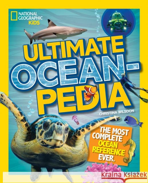 Ultimate Oceanpedia: The Most Complete Ocean Reference Ever Christina Wilsdon 9781426325502 National Geographic Kids - książka