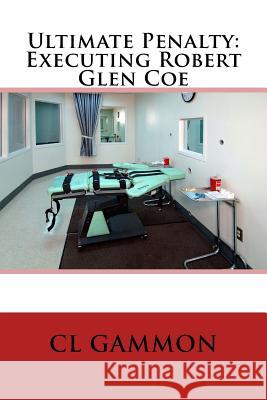 Ultimate Penalty: Executing Robert Glen Coe CL Gammon 9781546844976 Createspace Independent Publishing Platform - książka
