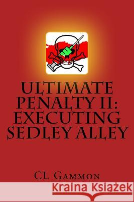 Ultimate Penalty II: Executing Sedley Alley CL Gammon 9781548477660 Createspace Independent Publishing Platform - książka