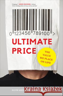Ultimate Price: The Value We Place on Life Howard Steven Friedman 9780520343221 University of California Press - książka