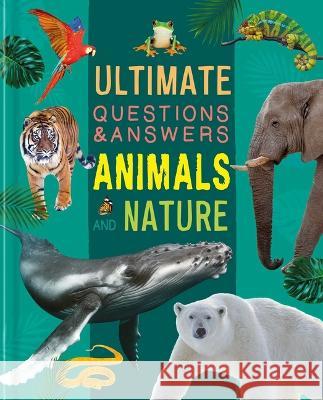 Ultimate Questions & Answers Animals and Nature: Photographic Fact Book Igloobooks 9781837717453 Igloo Books - książka