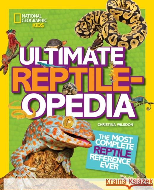 Ultimate Reptileopedia: The Most Complete Reptile Reference Ever Christina Wilsdon 9781426321023 National Geographic Kids - książka