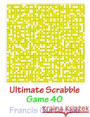 Ultimate Scabble Game 40 MR Francis Gurtowski 9781541265561 Createspace Independent Publishing Platform - książka