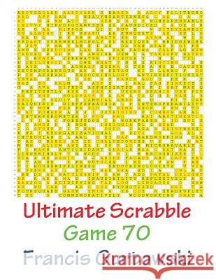 Ultimate Scabble Game 70 MR Francis Gurtowski 9781541286351 Createspace Independent Publishing Platform - książka