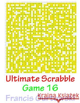 Ultimate Scrabble Game 16 MR Francis Gurtowski 9781541147881 Createspace Independent Publishing Platform - książka