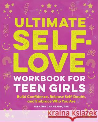 Ultimate Self-Love Workbook for Teen Girls: Build Confidence, Release Self-Doubt, and Embrace Who You Are Tabatha Chansard 9781638786016 Rockridge Press - książka