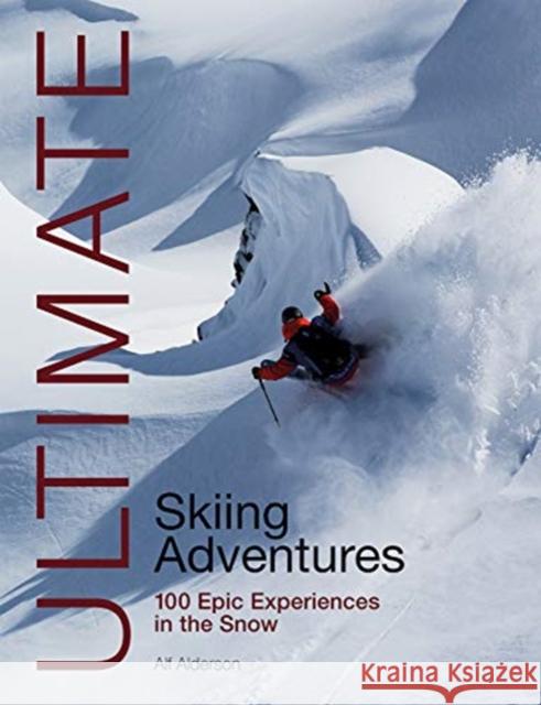 Ultimate Skiing Adventures: 100 Epic Experiences in the Snow Alf Alderson 9781912621224 Fernhurst Books - książka