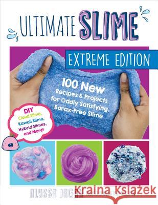 Ultimate Slime: 100 New Recipes and Projects for Oddly Satisfying, Borax-Free Slime -- DIY Cloud Slime, Kawaii Slime, Hybrid Slimes, a Jagan, Alyssa 9781631598272 Quarry Books - książka