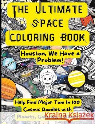 Ultimate Space Coloring Book: Houston, We Have A Problem! David Colello Ecopunk Press  9798376551882 Independently Published - książka