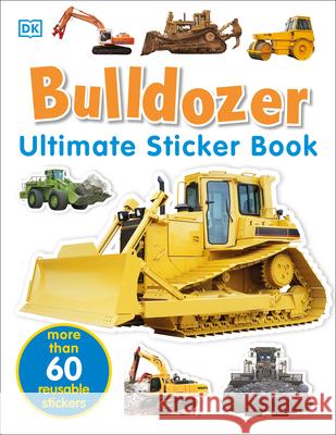 Ultimate Sticker Book: Bulldozer: Over 60 Reusable Full-Color Stickers DK 9780756605636 DK Publishing (Dorling Kindersley) - książka