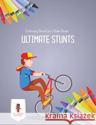 Ultimate Stunts: Coloring Book for Older Boys Coloring Bandit 9780228205593 Coloring Bandit - książka