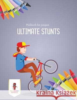 Ultimate Stunts: Malbuch für jungen Coloring Bandit 9780228216643 Not Avail - książka