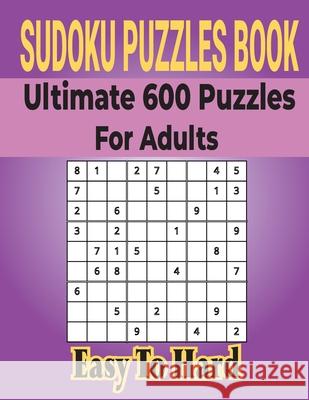 Ultimate Sudoku Puzzles Book 600 Puzzles for Adults: Easy to Medium Puzzles with Includes Solutions. Charles A Kelly 9798501143241 Independently Published - książka