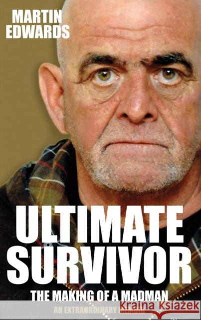 Ultimate Survivor: The Making of a Madman Martin Edwards 9781999333997 Scratching Shed Publishing Ltd - książka