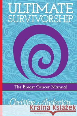 Ultimate Survivorship: The Breast Cancer Manual Christine Anderson 9780615960562 Take Courage Press - książka