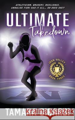 Ultimate Takedown: A YA Contemporary Sports Novel Tamara Girardi 9781953944849 Wise Wolf Books - książka