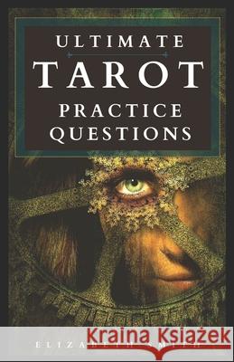 Ultimate Tarot Practice Questions Elizabeth Smith 9798671437225 Independently Published - książka