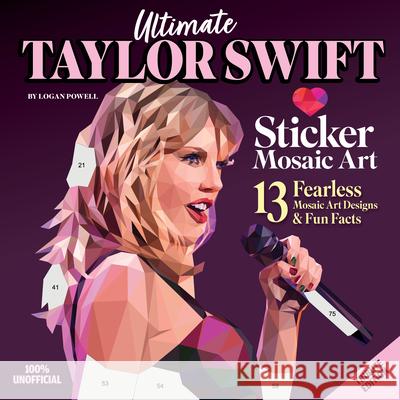 Ultimate Taylor Swift Sticker Mosaic Art: 13 Fearless Mosaic Art Designs & Fun Facts Logan Powell 9781497206939 Design Originals - książka