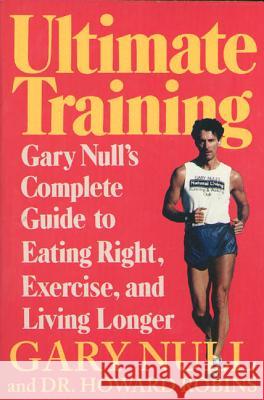 Ultimate Training: Gary's Null's Complete Guide to Eating Right, Exercise, and Living Longer Gary Null 9780312087968 St. Martin's Press - książka