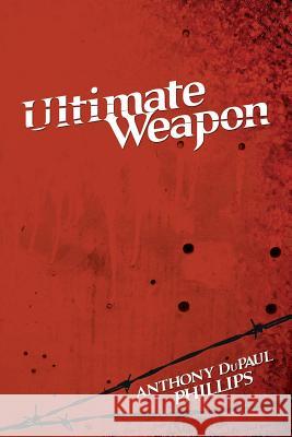 Ultimate Weapon Anthony DuPaul Phillips 9781479747573 Xlibris Corporation - książka