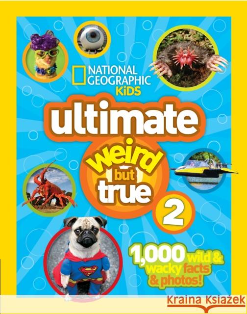 Ultimate Weird But True! 2: 1,000 Wild & Wacky Facts & Photos! National Geographic Kids 9781426313585 National Geographic Kids - książka