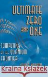 Ultimate Zero and One: Computing at the Edge of Nature Colin Williams Scott H. Clearwater 9780387947693 Springer