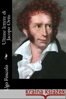 Ultime lettere di Jacopo Ortis Foscolo, Ugo 9781478316794 Createspace - książka