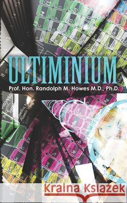 Ultiminium Phd Prof Randolph M. Howe 9781475293920 Createspace - książka