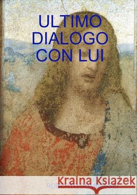 Ultimo Dialogo Con Lui Roberto Bombassei 9780244154059 Lulu.com - książka