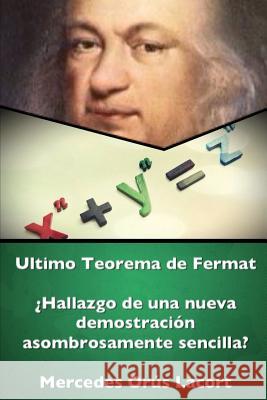 Ultimo Teorema De Fermat - 'Hallazgo De UNA Nueva Demostracion Asombrosamente Sencilla? Mercedes Orus Lacort 9781326589349 Lulu.com - książka