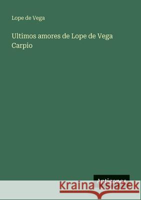 Ultimos amores de Lope de Vega Carpio Lope De Vega 9783566076771 Antigonos Verlag - książka