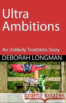 Ultra Ambitions: An Unlikely Triathlete Story Deborah Longman 9781706648277 Independently Published - książka