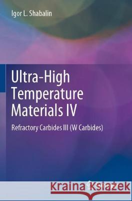 Ultra-High Temperature Materials IV Igor L. Shabalin 9783031071775 Springer International Publishing - książka