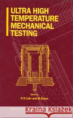 Ultra High Temperature Mechanical Testing R. Lohr M. Steen 9781855731554 Woodhead Publishing, - książka