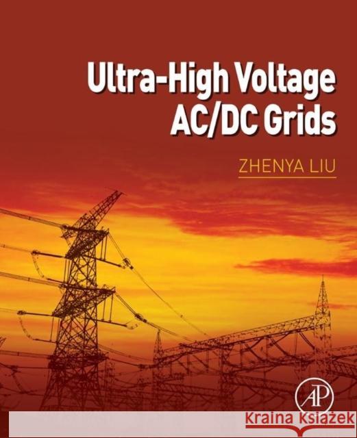 Ultra-High Voltage AC/DC Grids Liu, Zhenya   9780128021613 Elsevier Science - książka